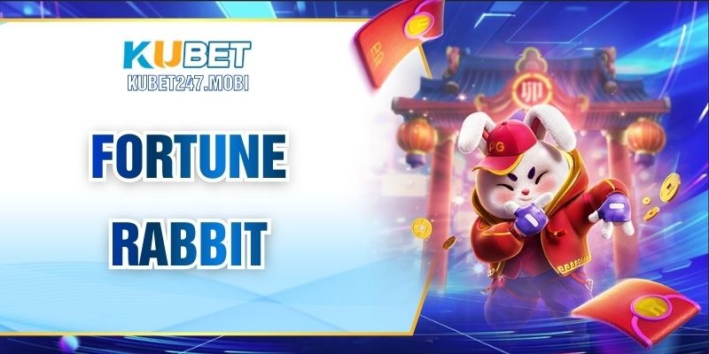 Fortune Rabbit – Game Slot May Mắn Với Mức Thưởng Lớn
