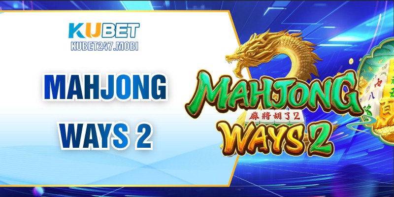 Mahjong Ways 2 – Game Slot Đậm Chất Á Đông Hấp Dẫn