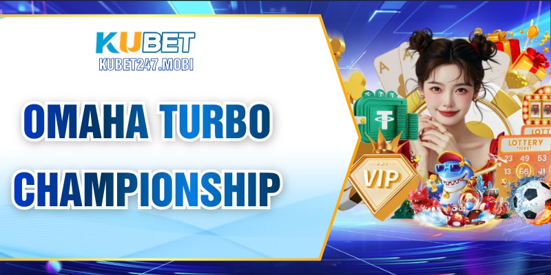 Omaha Turbo Championship – Trải Nghiệm Poker Hấp Dẫn