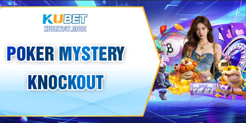 Poker Mystery Knockout - Chơi Hấp Dẫn, Nhận Thưởng Lớn