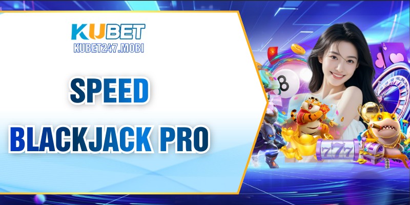 Speed Blackjack Pro – Trải Nghiệm Game Chất Lượng Cao