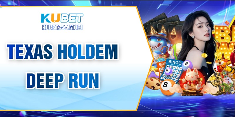 Texas Holdem Deep Run – Chiến Lược Chinh Phục Xuất Sắc