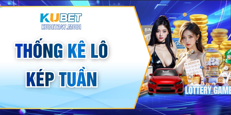 Thống Kê Lô Kép Tuần Chuẩn Xác Nhất Cho Người Chơi