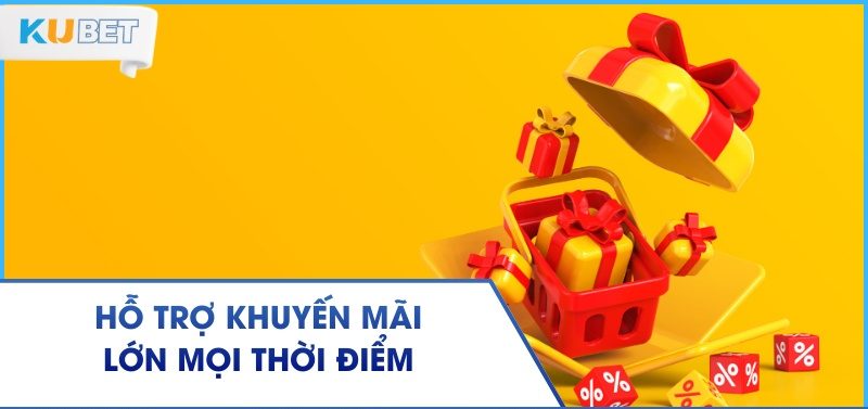 Hỗ trợ khuyến mãi lớn mọi thời điểm